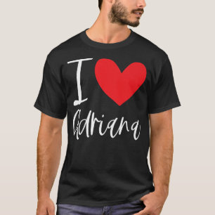 I Love Adriana Name Personalised Girl Woman BFF Fr T-Shirt