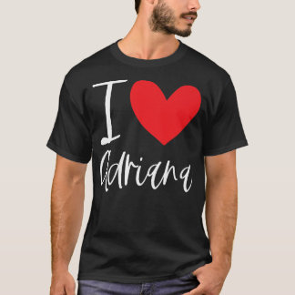 I Love Adriana Name Personalised Girl Woman BFF Fr T-Shirt