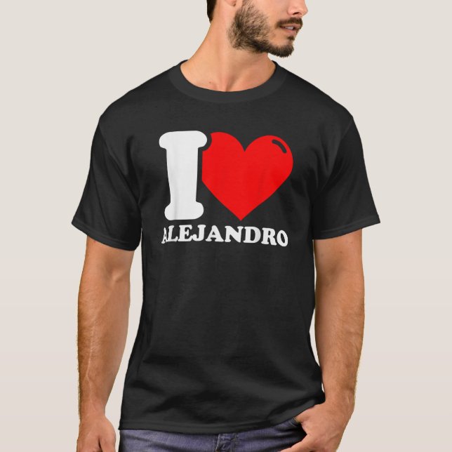 I Love Alejandro  T-Shirt (Front)