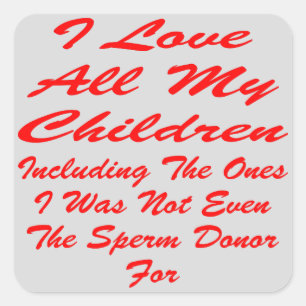 I Love All My Children Even The Ones I Was Not Square Sticker