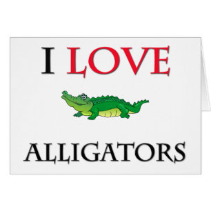 I Love Alligators