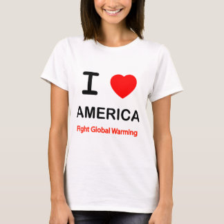 I Love America. Fight Global Warming. T-Shirt