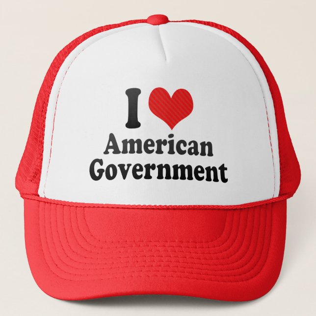 I Love American Government Trucker Hat (Front)