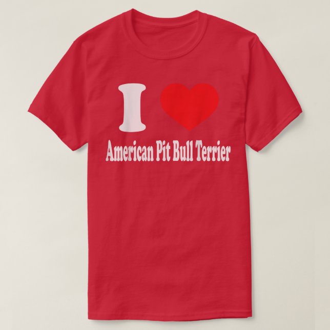 I love American Pit Bull Terrier Dog Breed Lovers  T-Shirt (Design Front)