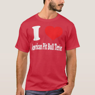 I love American Pit Bull Terrier Dog Breed Lovers  T-Shirt