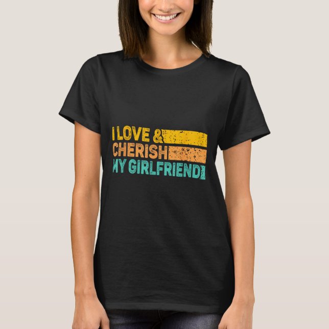 I Love &amp; Cherish My Girlfriend Romantic Relati T-Shirt (Front)
