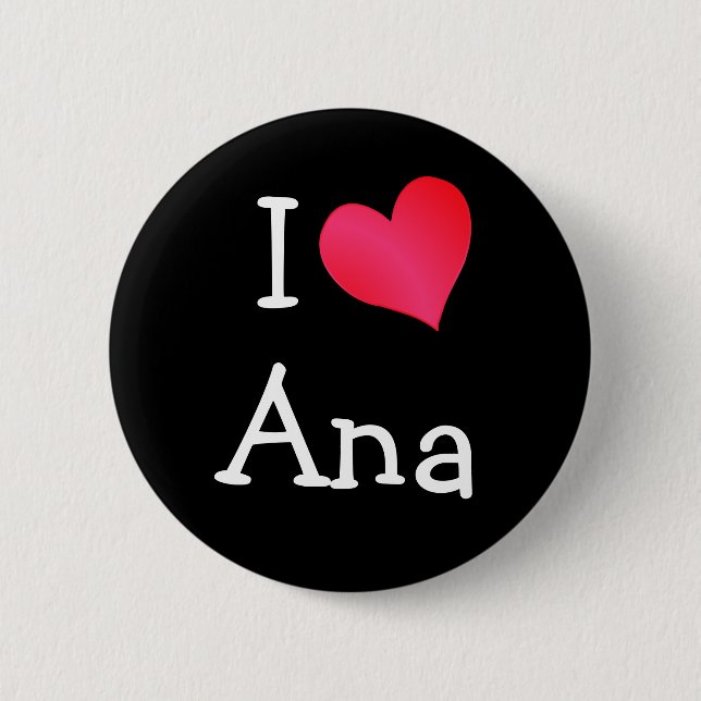 I Love Ana 6 Cm Round Badge (Front)