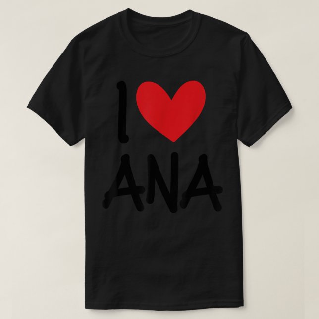 I Love Ana Name Personalised Girl Woman BFF Friend T-Shirt (Design Front)
