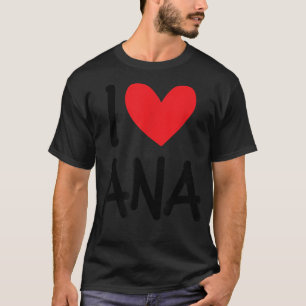 I Love Ana Name Personalised Girl Woman BFF Friend T-Shirt