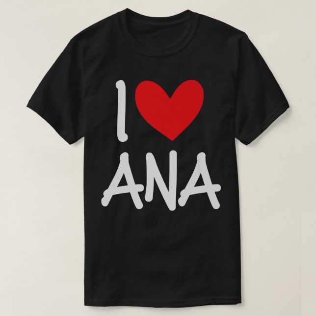 I Love Ana Name Personalized Girl Woman BFF Friend T-Shirt (Design Front)