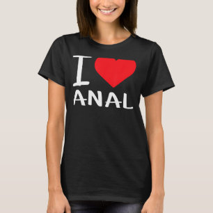 I Love Anal T-Shirt