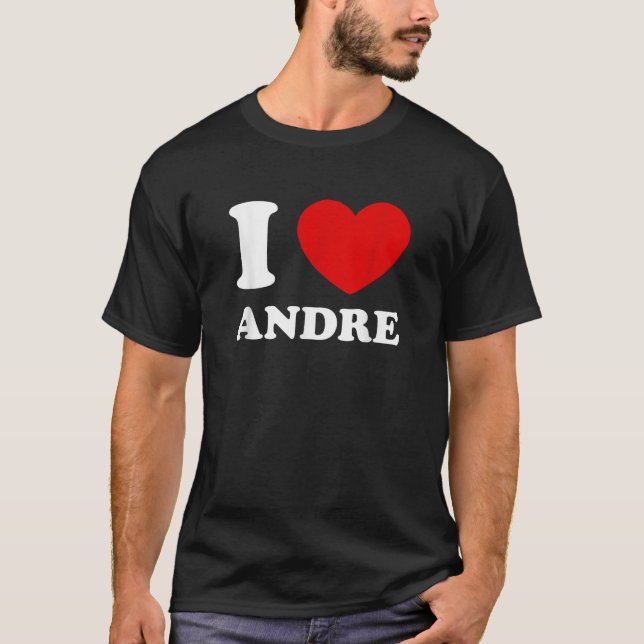 I Love Andre I Heart Andre Funny First Name Andre  T-Shirt (Front)
