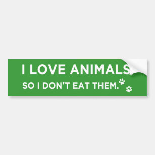 i love animals so i don't eat them green vegan  bumper sticker