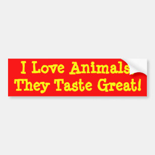 I Love Animals,They Taste Great! Bumper Sticker