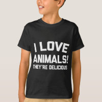 I Love Animals They're Delicious Novelty Meat Eate