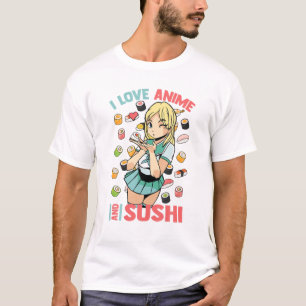 I Love Anime And Sushi - Cute Kawaii - Manga Otaku T-Shirt