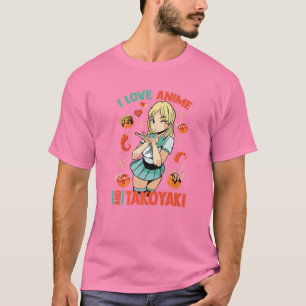 I Love Anime And Takoyaki - Cute Kawaii - Manga Ot T-Shirt