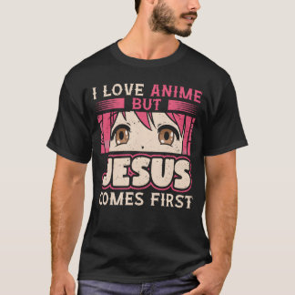 I Love Anime But Jesus Comes First Anime Lover fri T-Shirt