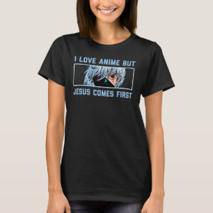 I love anime but jesus comes first , Funny anime b T-Shirt