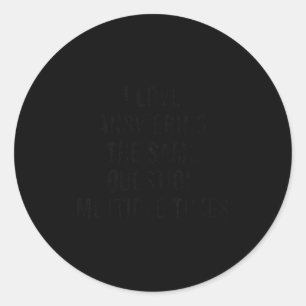 I Love Answering The Same Question Multiple Times Classic Round Sticker