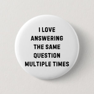I Love Answering The Same Question Teacher White L 6 Cm Round Badge