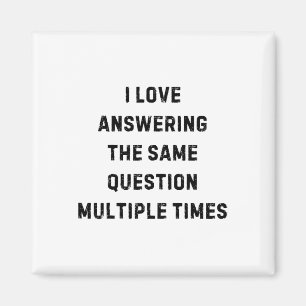 I Love Answering The Same Question Teacher White L Magnet