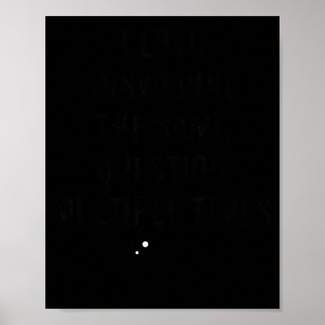 I Love Answering The Same Question, Teacher White  Poster (Front)