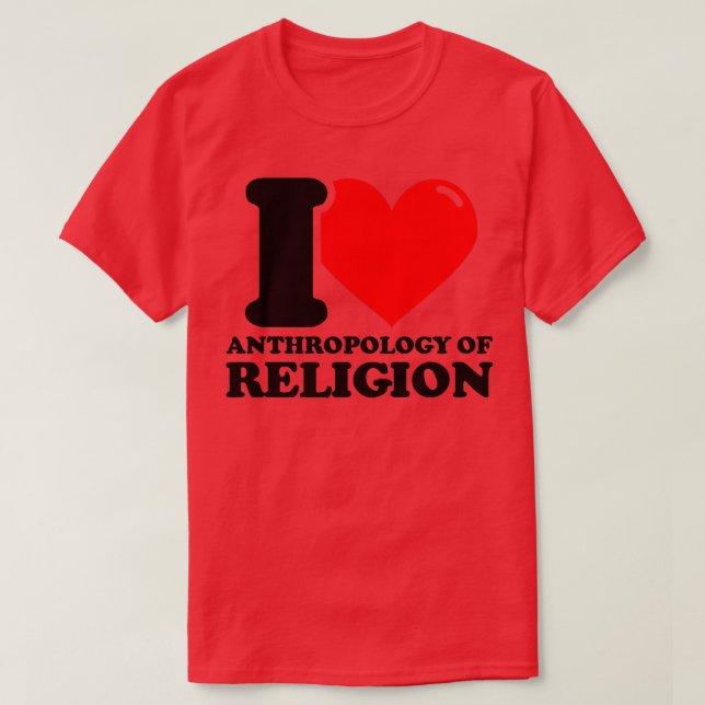 I Love Anthropology of religion T-Shirt (Design Front)