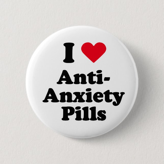 I love anti-anxiety pills 6 cm round badge (Front)