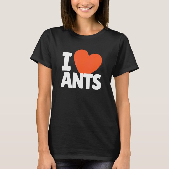 I Love Ants Heart Ants T-Shirt (Front)