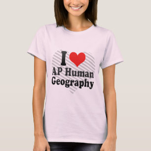 I Love AP Human Geography T-Shirt