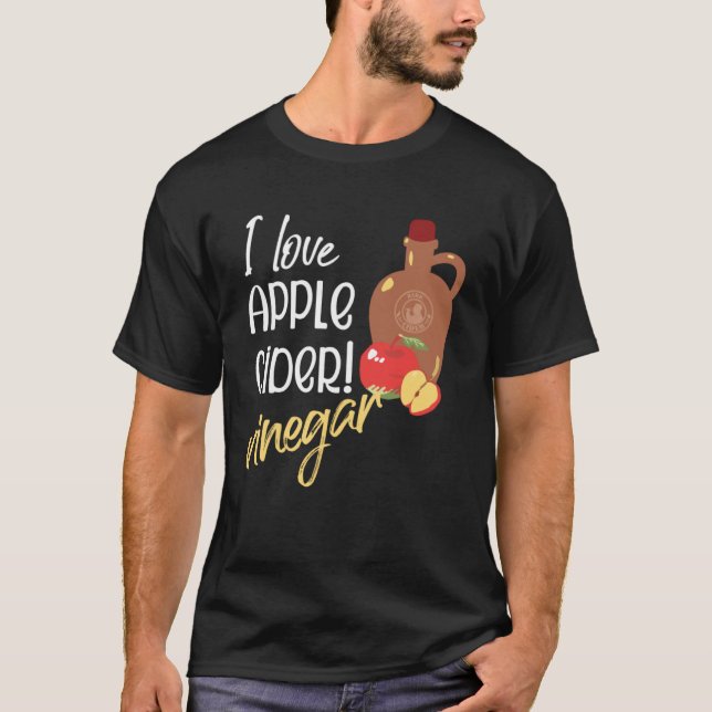 I love Apple Cider Vinegar Cider maker T-Shirt (Front)