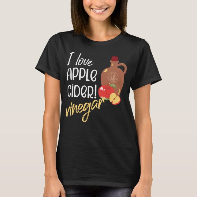 I love Apple Cider Vinegar Cider maker T-Shirt (Front)