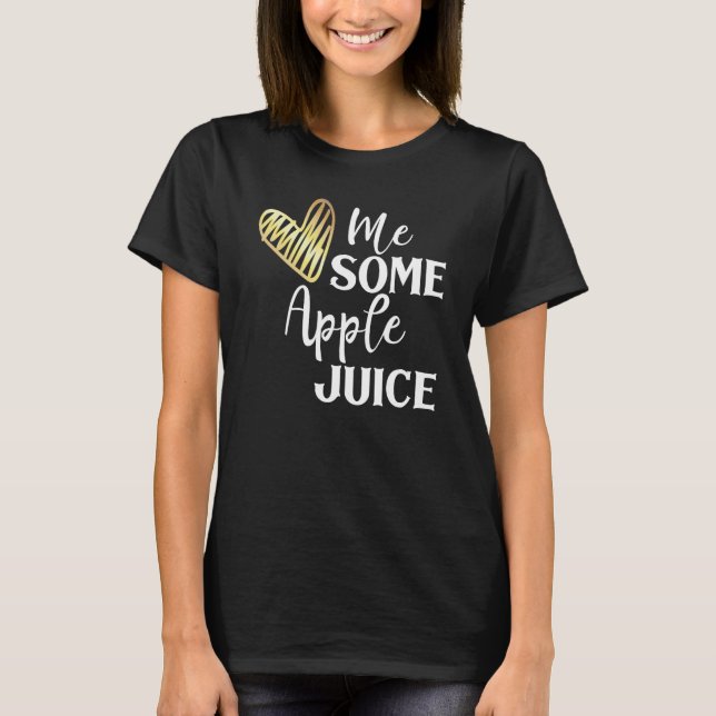 I Love Apple Juice Tshirt Heart Me Some Apples Fun (Front)