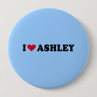 I LOVE ASHLEY 10 CM ROUND BADGE