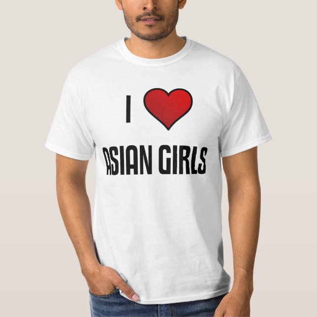 I Love Asian Girls T-Shirt (Front)
