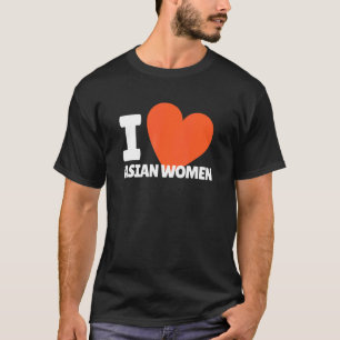 I Love Asian Women Heart Asia Women T-Shirt