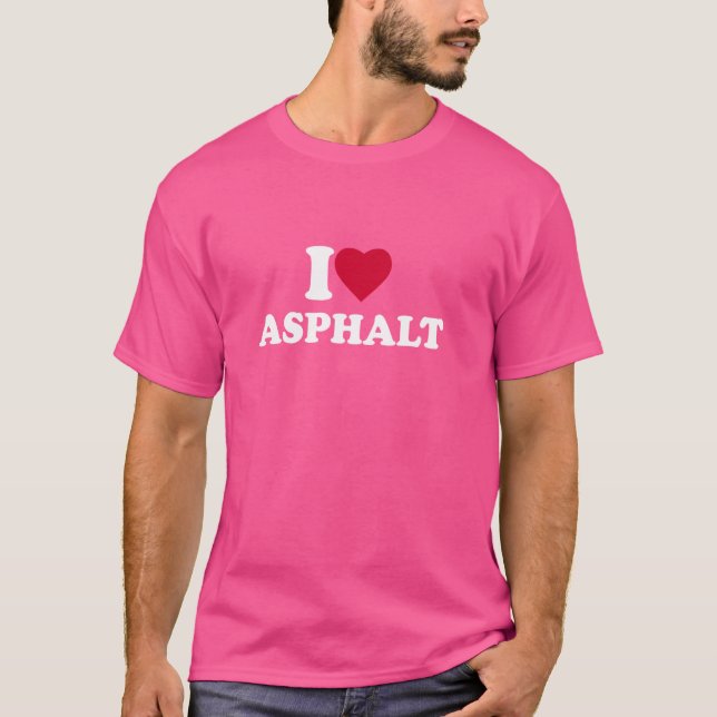 I Love Asphalt I Heart Asphalt Lover T-Shirt (Front)