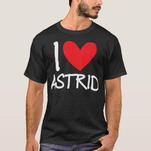 I Love Astrid Name Friend Personalised Men Guy BFF T-Shirt