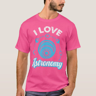 I Love Astronomy For Astrophysics Cosmology Astron T-Shirt