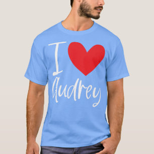 I Love Audrey Name Personalised Girl Woman Bff Fri T-Shirt