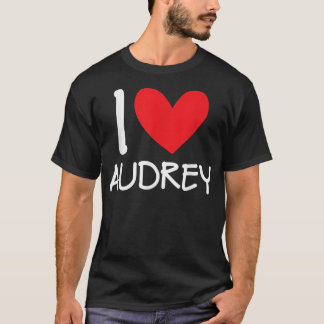 I Love Audrey Name Personalised Girl Woman BFF Fri T-Shirt