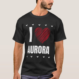 I Love Aurora Cool Name Red Heart Funny Personaliz T-Shirt