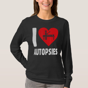I Love Autopsies   Sombre Funeral Service Mortuary T-Shirt