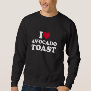 I Love Avocado Toast I Heart Avocado Toast Lover Sweatshirt