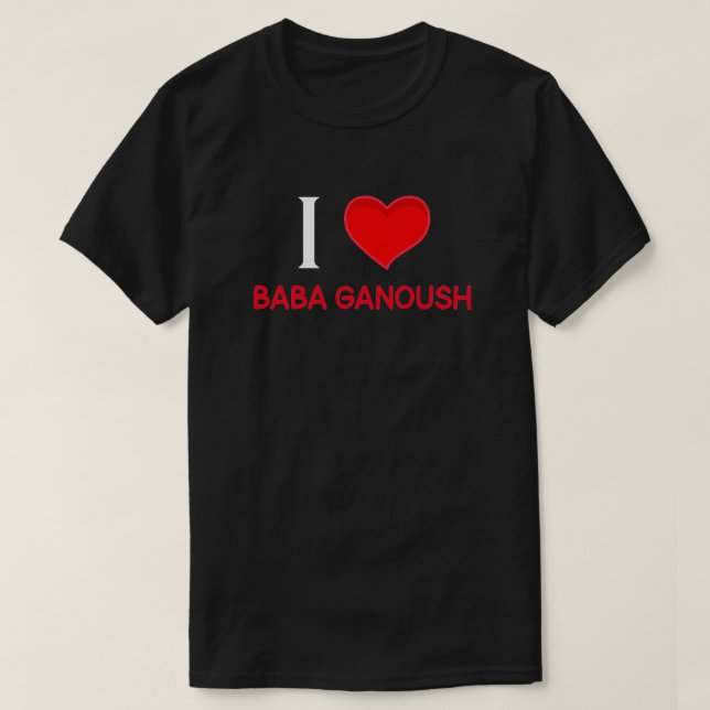 I love Baba Ganoush T-Shirt (Design Front)