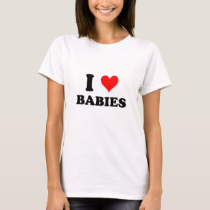 I Love Babies T-Shirt