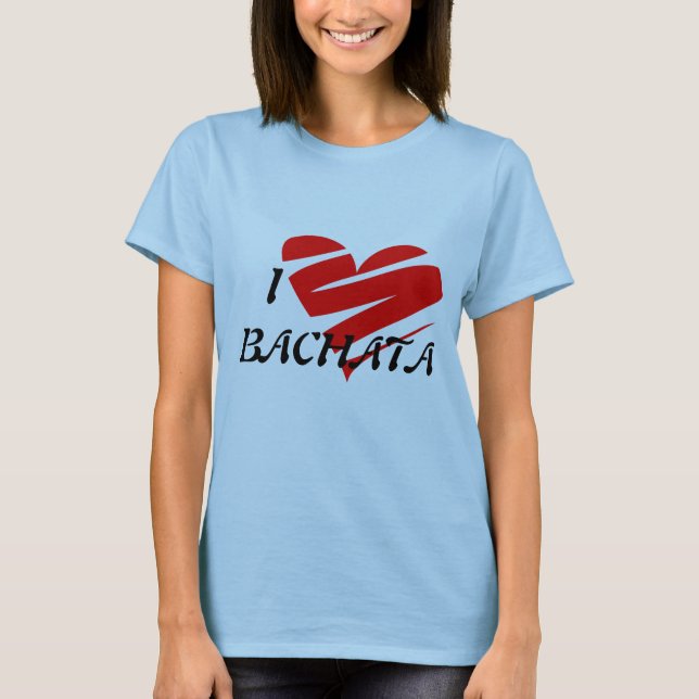 I Love BACHATA Shirt (Front)