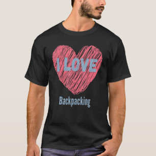 I Love Backpacking Heart Image Hobby Or Hobbyist T-Shirt
