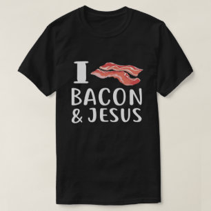 I Love Bacon Jesus for Christian Foodie Love T-Shirt